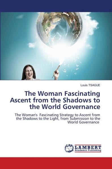 The Woman Fascinating Ascent from the Shadows to the World Governance