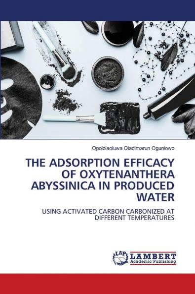 THE ADSORPTION EFFICACY OF OXYTENANTHERA ABYSSINICA IN PRODUCED WATER