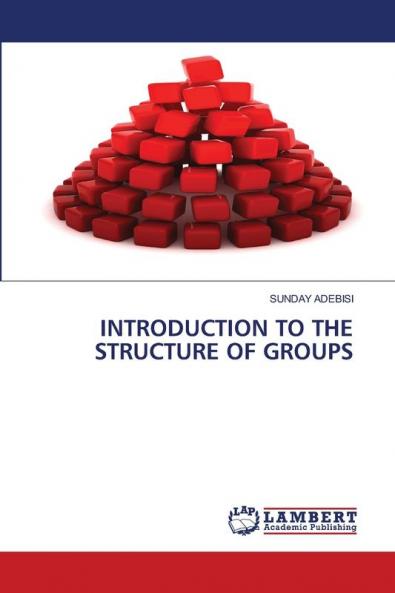 INTRODUCTION TO THE STRUCTURE OF GROUPS