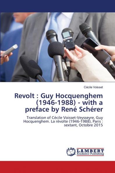 Revolt : Guy Hocquenghem (1946-1988) - with a preface by René Schérer: Translation of Cécile Voisset-Veysseyre, Guy Hocquenghem. La révolte (1946-1988), Paris : sextant, Octobre 2015