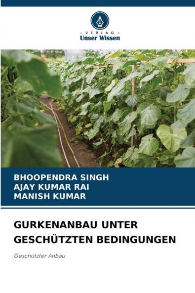 GURKENANBAU UNTER GESCHÜTZTEN BEDINGUNGEN