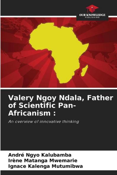 Valery Ngoy Ndala Father of Scientific Pan-Africanism :