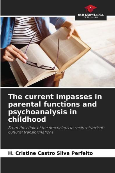 The current impasses in parental functions and psychoanalysis in childhood