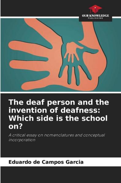 The deaf person and the invention of deafness: Which side is the school on?