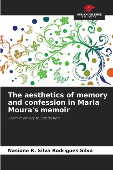 The aesthetics of memory and confession in Maria Moura's memoir