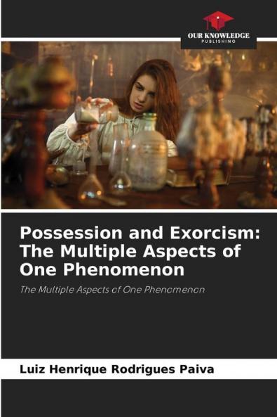 Possession and Exorcism: The Multiple Aspects of One Phenomenon