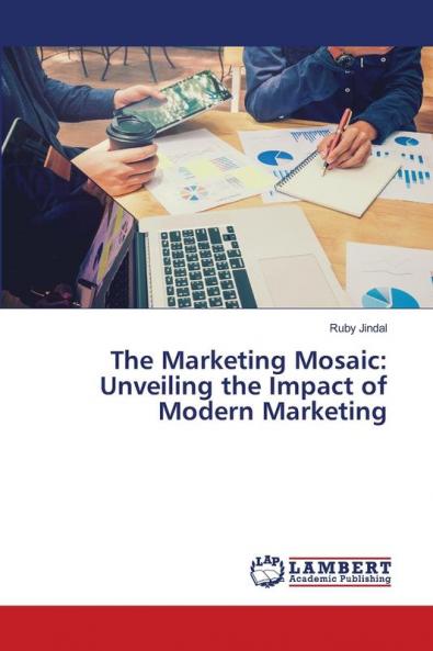 The Marketing Mosaic: Unveiling the Impact of Modern Marketing
