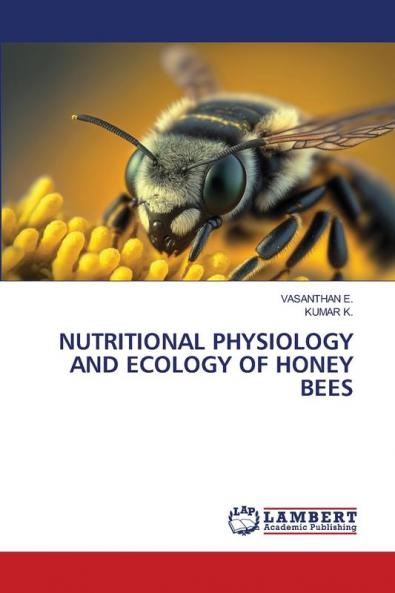 NUTRITIONAL PHYSIOLOGY AND ECOLOGY OF HONEY BEES