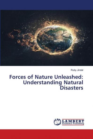 Forces of Nature Unleashed: Understanding Natural Disasters
