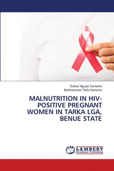 MALNUTRITION IN HIV-POSITIVE PREGNANT WOMEN IN TARKA LGA BENUE STATE
