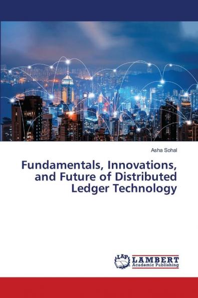 Fundamentals Innovations and Future of Distributed Ledger Technology