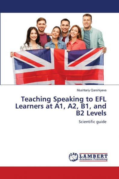 Teaching Speaking to EFL Learners at A1 A2 B1 and B2 Levels