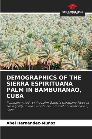 DEMOGRAPHICS OF THE SIERRA ESPIRITUANA PALM IN BAMBURANAO CUBA