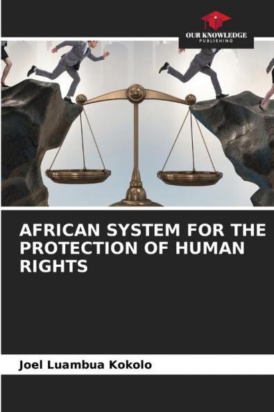 AFRICAN SYSTEM FOR THE PROTECTION OF HUMAN RIGHTS