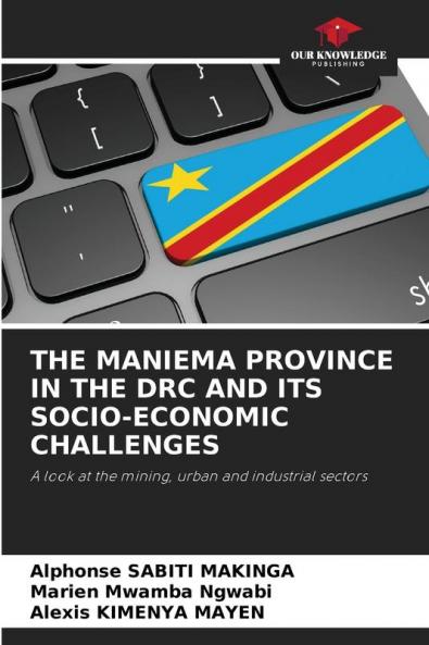 THE MANIEMA PROVINCE IN THE DRC AND ITS SOCIO-ECONOMIC CHALLENGES