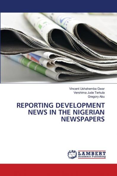REPORTING DEVELOPMENT NEWS IN THE NIGERIAN NEWSPAPERS