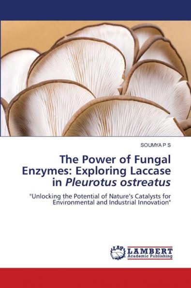 The Power of Fungal Enzymes: Exploring Laccase in Pleurotus ostreatus