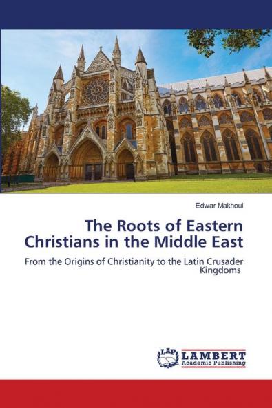 The Roots of Eastern Christians in the Middle East