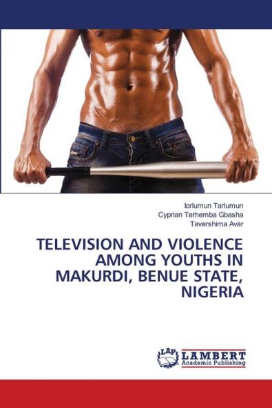 TELEVISION AND VIOLENCE AMONG YOUTHS IN MAKURDI BENUE STATE NIGERIA