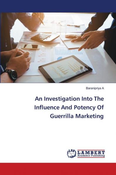 An Investigation Into The Influence And Potency Of Guerrilla Marketing
