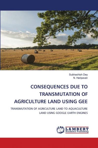 CONSEQUENCES DUE TO TRANSMUTATION OF AGRICULTURE LAND USING GEE
