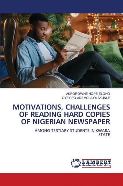 MOTIVATIONS CHALLENGES OF READING HARD COPIES OF NIGERIAN NEWSPAPER
