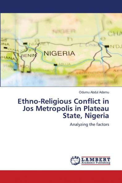 Ethno-Religious Conflict in Jos Metropolis in Plateau State Nigeria