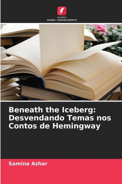 Beneath the Iceberg: Desvendando Temas nos Contos de Hemingway