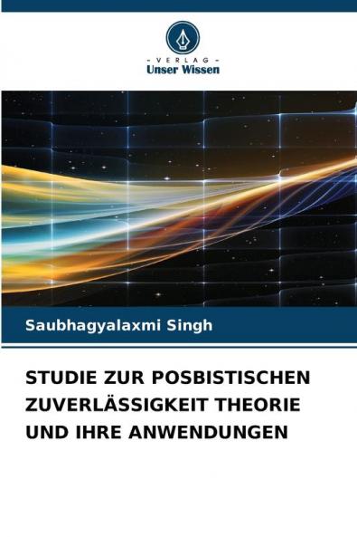 STUDIE ZUR POSBISTISCHEN ZUVERLÄSSIGKEIT THEORIE UND IHRE ANWENDUNGEN