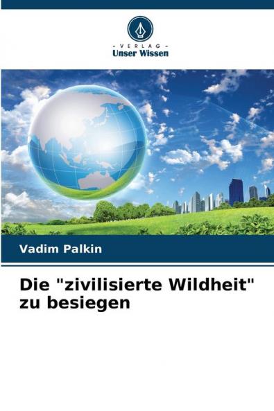 Die zivilisierte Wildheit zu besiegen