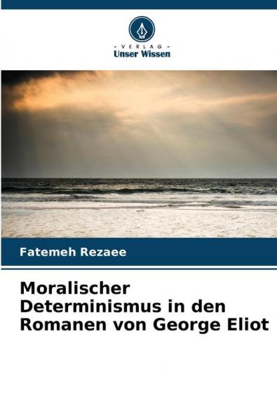 Moralischer Determinismus in den Romanen von George Eliot