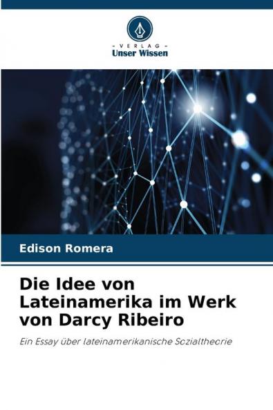 Die Idee von Lateinamerika im Werk von Darcy Ribeiro
