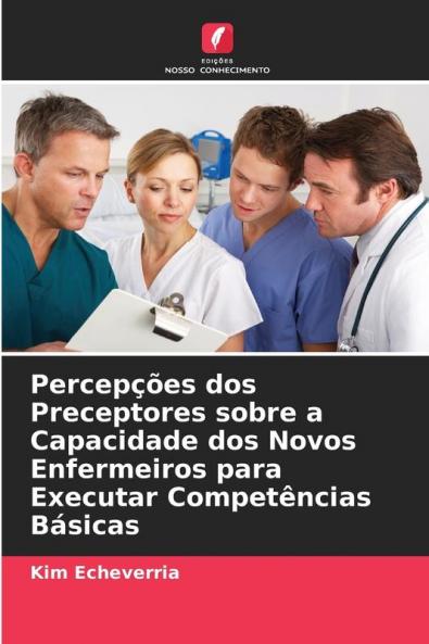 Percepções dos Preceptores sobre a Capacidade dos Novos Enfermeiros para Executar Competências Básicas