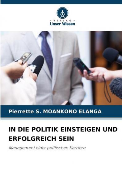 IN DIE POLITIK EINSTEIGEN UND ERFOLGREICH SEIN