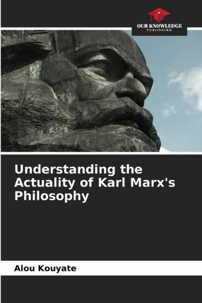 Understanding the Actuality of Karl Marx's Philosophy
