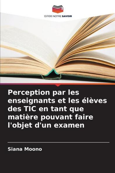 Perception par les enseignants et les élèves des TIC en tant que matière pouvant faire l'objet d'un examen