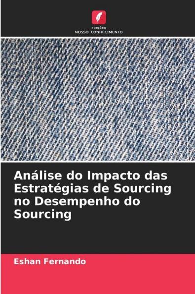 Análise do Impacto das Estratégias de Sourcing no Desempenho do Sourcing