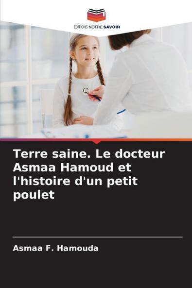 Terre saine. Le docteur Asmaa Hamoud et l'histoire d'un petit poulet