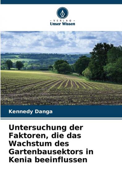 Untersuchung der Faktoren die das Wachstum des Gartenbausektors in Kenia beeinflussen