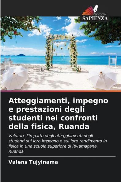 Atteggiamenti impegno e prestazioni degli studenti nei confronti della fisica Ruanda