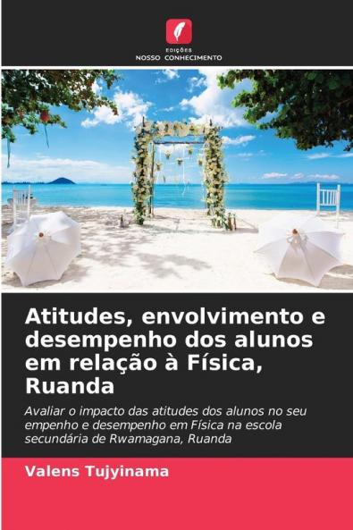 Atitudes envolvimento e desempenho dos alunos em relação à Física Ruanda