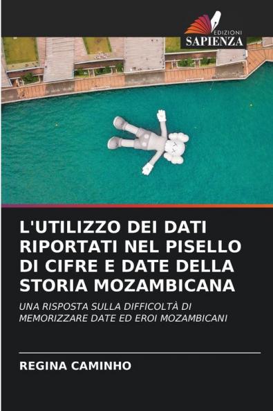 L'UTILIZZO DEI DATI RIPORTATI NEL PISELLO DI CIFRE E DATE DELLA STORIA MOZAMBICANA