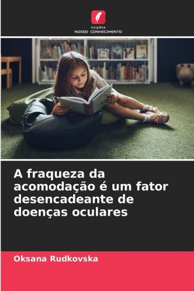 A fraqueza da acomodação é um fator desencadeante de doenças oculares