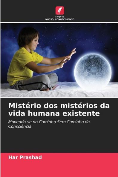 Mistério dos mistérios da vida humana existente