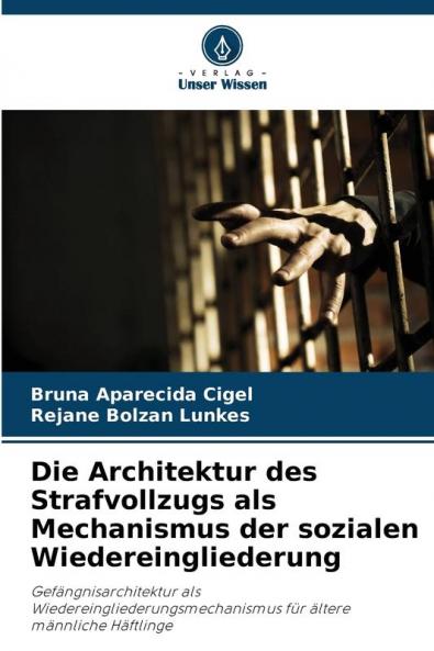 Die Architektur des Strafvollzugs als Mechanismus der sozialen Wiedereingliederung