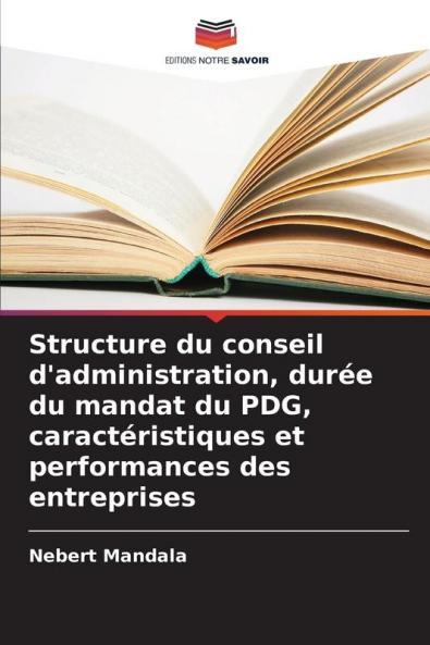 Structure du conseil d'administration durée du mandat du PDG caractéristiques et performances des entreprises