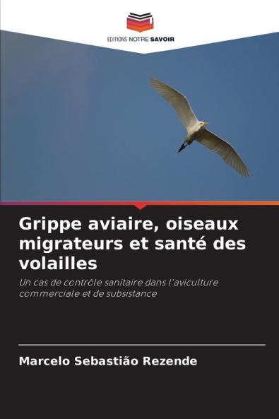 Grippe aviaire oiseaux migrateurs et santé des volailles