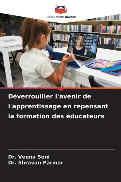 D��verrouiller l'avenir de l'apprentissage en repensant la formation des ��ducateurs
