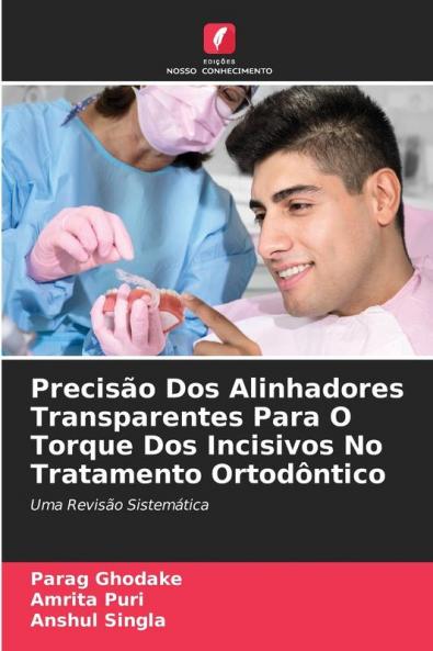 Precisão Dos Alinhadores Transparentes Para O Torque Dos Incisivos No Tratamento Ortodôntico