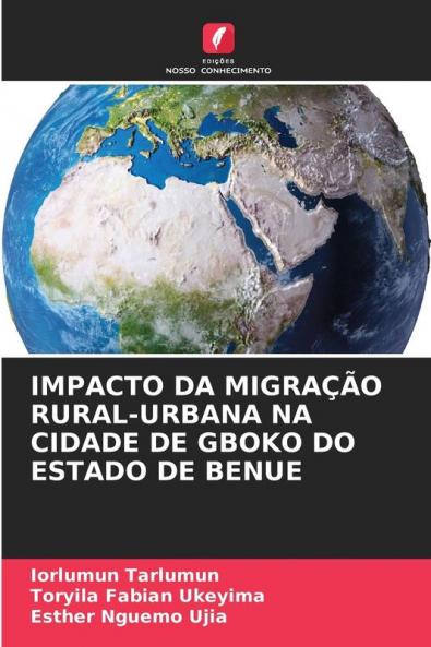 IMPACTO DA MIGRAÇÃO RURAL-URBANA NA CIDADE DE GBOKO DO ESTADO DE BENUE
